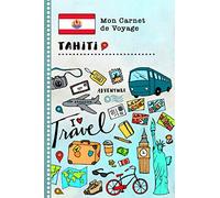 Tahiti Carnet de Voyage: Journal de bord avec guide pour enfants. Livre de suivis des enregistrements pour l'écriture, dessiner, faire part de la gratitude. Souvenirs d'activités vacances