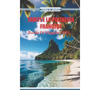 Tahiti e la polinesia francese Guida di viaggio 2026: Esplorando la cultura dell'isola, le tradizioni dei tatuaggi, le scene del mercato, il cibo locale e le rotte oceaniche