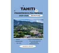 TAHITI & FRANZÖSISCH-POLYNESIEN REISEFÜHRER 2025-2026: „Wagen Sie sich in das wilde Herz Floridas - Expertentipps, ungezähmte Pfade und Begegnungen mit seltenen Wildtieren im River of Grass“