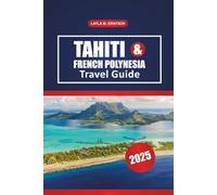 Tahiti & French Polynesia Travel Guide 2025: Explore Top Islands, Scenic Beaches, Local Cuisine, and Practical Tips for a Smooth Journey in South Pacific
