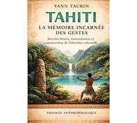 TAHITI : La mémoire incarnée des gestes: Savoirs rituels, transmission et construction de l’identité culturelle
