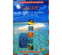 Tahiti mode d'emploi. Guide de Tahiti et des îles de la société