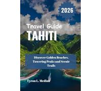 TAHITI Travel Guide 2026: Discover Golden Beaches, Towering Peaks and Scenic Trails