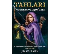 Tahlari: A Dungeon Lords Tale (A Dark Fantasy Thriller with a Strong Female Lead)