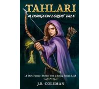 Tahlari: A Dungeon Lords Tale (A Dark Fantasy Thriller with a Strong Female Lead)