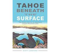 Tahoe Beneath the Surface The Hidden Stories of America’s Largest Mountain Lake - Scott Lankford - Heyday - ebook (ePub) - Livre