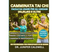 Tai Chi A piedi facile per anziani (40, 50, 60) e oltre: Un programma per principianti di 30 giorni per una pratica di camminata consapevole e ... per rimanere stabili, forti e indipendenti