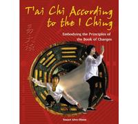 T'ai Chi According to the I Ching: Embodying the Principles of the Book of Changes
