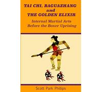 Tai Chi, Baguazhang and The Golden Elixir: Internal Martial Arts Before the Boxer Uprising