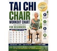 Tai Chi Chair Workout Chart And Exercises for Beginners: The Simple Seated Tai Chi Program to Restore Strength, Improve Balance, Ease Aches, and Stay Active at Any Age
