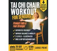 Tai Chi Chair Workout for Seniors: Large Print Edition, Illustrated Seated Exercises with Arthritis, Knee and Hip Modifications on Every Page to ... and Build Strength in Just 10 Minutes