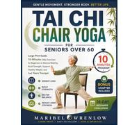TAI CHI CHAIR YOGA FOR SENIORS OVER 60: A Complete Large Print Guide to 10-Minute Low-Impact Seated Exercises for Beginners to Restore Mobility, Build Strength, Lose Weight and Feel Years Younger