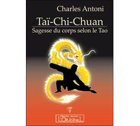 Taï-chi-chuan - Sagesse du corps selon le Tao - Charles Antoni - L'originel Charles Antoni - broché - Guide
