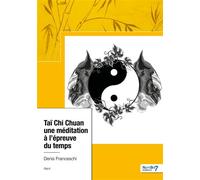 Taï Chi Chuan, Une méditation à l'épreuve du temps - Denis Franceschi - Nombre 7 - broché - Récit