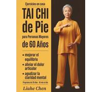 Tai Chi de Pie para Personas Mayores de 60 Años: Ejercicios en casa para mejorar el equilibrio, aliviar el dolor articular y agudizar la claridad mental - Programa de 28 días, 10 min al día