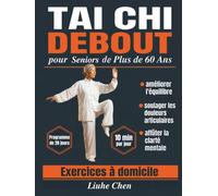 Tai Chi Debout pour Seniors de Plus de 60 Ans: Exercices à domicile pour améliorer l'équilibre, soulager les douleurs articulaires et affûter la clarté mentale - Programme de 28 jours, 10 min par jour