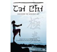 Tai Chi: Discover The Ancient Art