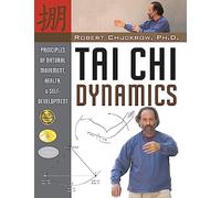 Tai CHI Dynamics: Principles of Natural Movement, Health & Self-Development