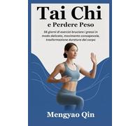 Tai Chi e Perdere Peso: 56 giorni di esercizi bruciare i grassi in modo delicato, movimento consapevole, trasformazione duratura del corpo