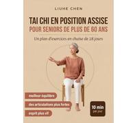Tai Chi en Position Assise pour Seniors de Plus de 60 Ans: Un plan d'exercices en chaise de 28 jours pour un meilleur équilibre, des articulations plus fortes et un esprit plus vif - 10 min par jour