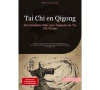 Tai Chi En Qigong: De Complete Gids Voor Taijiquan En Tai Chi Chuan