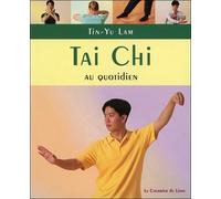 Tai Chi - Exercices Au Quotiden À Pratiquer Chez Soi, Au Travail Ou En Voyage