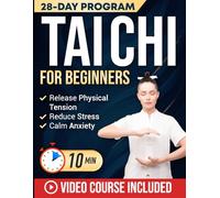 Tai Chi for Beginners: Master the 24 Tai Chi Forms to Reduce Stress, Calm Anxiety & Relieve Joint and Muscle Pain in Just 10 Minutes a Day | Includes Illustrations & Video Tutorials