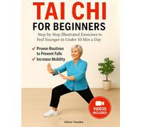 Tai Chi for Beginners: Step-by-Step Illustrated Exercises to Feel Younger in Under 10 Min a Day - Proven Routines to Prevent Falls & Increase Mobility | Large Print
