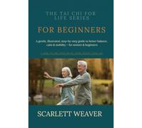 TAI CHI FOR BEGINNERS, THE 24 FORMS: A Gentle, Step-by-Step Guide to the Yang-Style 24-Form for Health, Balance, and Calm