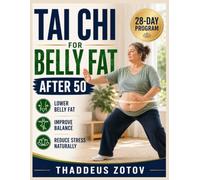 TAI CHI FOR BELLY FAT AFTER 50: A 28-Day Step-by-Step Plan to Flatten Your Belly, Improve Balance, and Build Strength with Gentle Low-Impact Movement