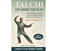 Tai Chi for Chronic Pain Relief: A Gentle 28-Day Beginner's Program to Reduce Arthritis, Fibromyalgia & Back Pain Naturally
