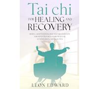 Tai Chi for Healing and Recovery: Simple, Adapted Exercises and Visualization for Patients in Bed, Chair, or Rehab, at Home or in Care Facilities