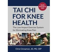 Tai Chi for Knee Health: The Low Impact Exercise System for Eliminating Knee Pain