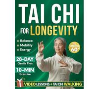Tai Chi for Longevity: A 28-Day Program to Help Seniors Regain Confidence and Maintain Independence with Gentle 10-Minute Daily Exercises for Better Balance, Mobility, and Strength
