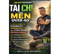 Tai Chi For Men Over 40: A Gentle Guide to Flexibility, Strength and Stress Relief for men in Midlife