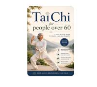 Tai Chi for People Over 60: A Step-by-Step Guide to Finding Calm and Stability