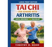 TAI CHI FOR SENIOR WITH ARTHRITIS: Gentle Movements For Pain Relief