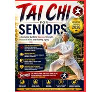 TAI CHI FOR SENIORS: A Complete Guide to Balance, Strength, Peace of Mind and Healthy Aging Step-by-Step Movements, Scientific Research, Daily ... 24-Form, Sun Style, Chair Tai Chi, Qigong War