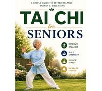 Tai Chi for Seniors: A Simple Guide to Better Balance, Mobility, Strength & Healthy Aging: Step-by-Step Tai Chi Movements, 15-Minute Daily Routines, ... Tips & Progress Trackers for Adults Over 60