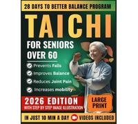 Tai Chi for Seniors After 60: 28-Day Quick 10-Minute Daily Routines to Prevent Falls Ease Joint Pain Improve Balance and Maintain Independence with Step-by-Step Illustrated Guide