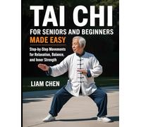 Tai chi for seniors and beginners made easy: Step by step movements for relaxation, balance and inner strength