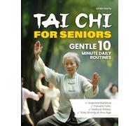 Tai Chi for Seniors: Gentle 10 Minute Daily Routines to Improve Balance and Strength - A Complete tai chi for beginners Guide for Older Adults to Move with Grace and Confidence
