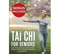 TAI CHI FOR SENIORS: Gentle 10-Minute Exercises to Improve Balance, Boost Energy, and Support Healthy Aging - Fully Illustrated