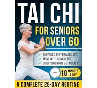 Tai chi for seniors over 60: 28-Day Illustrated Program with 150+ Gentle Movements - 10 Minutes a Day to Help Build Strength, Stay Active & Move More Comfortably in Daily Life