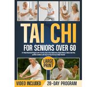Tai Chi for Seniors Over 60: A 4-Week Illustrated Program with 1 Exercise a Day to Stay Independent, Regain Balance, Relieve Joint Pain, and More ... with Step-by-Step Exercises & Video Tutorials
