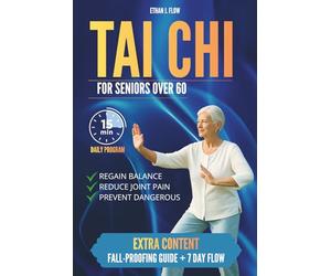 TAI CHI FOR SENIORS OVER 60: A Gentle 15-Minute Daily Program to Improve Stability, Reduce Arthritis Pain, and Live with Confidence