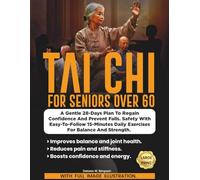 TAI CHI FOR SENIORS OVER 60: A Gentle 28Day Plan to Regain Confidence and Prevent Falls Safely with Easy-to-Follow 15-Minute Daily Exercises for Balance and Strength