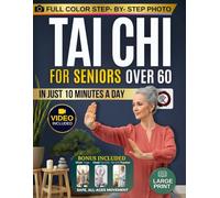 Tai Chi for Seniors Over 60: Gentle 10-Min Chair & Standing Exercises with Full-Color Illustrations to Restore Balance, Relieve Stiff Joints, Prevent Falls & Enjoy Independence in Your Golden Years!