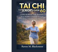 TAI CHI FOR SENIORS OVER 60: Gentle 10-Minute Daily Routine to Boost Mobility, cut Fall risk, rebuild strength & keep the brain sharp