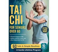 Tai Chi for Seniors Over 60: Simple Illustrated 10-Min Daily Routines with Safe Chair Variations to Prevent Falls, Relieve Arthritis & Osteoporosis Pain, Improve Balance and Stay Independent for Life